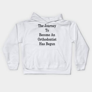 The Journey To Become An Orthodontist Has Begun Kids Hoodie